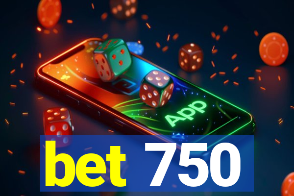 bet 750